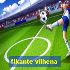 fikante vilhena